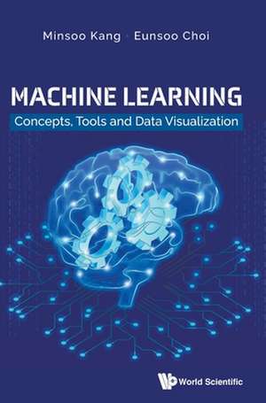 Machine Learning: Concepts, Tools and Data Visualization de Minsoo Kang