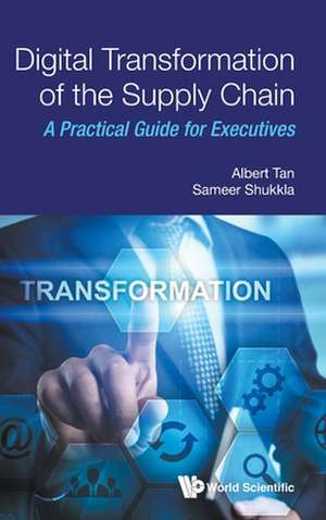 Digital Transformation of the Supply Chain de Albert Tan & Sameer Shukkla