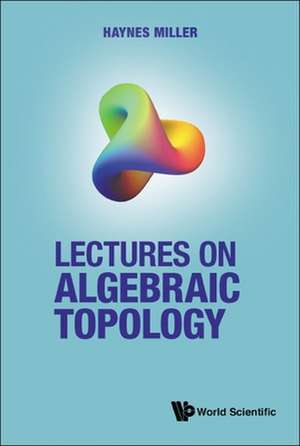 Lectures on Algebraic Topology de Haynes R Miller