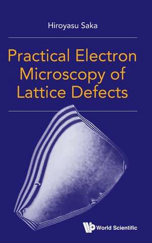 Practical Electron Microscopy of Lattice Defects de Hiroyasu Saka