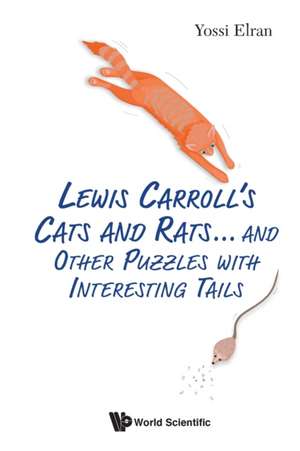 Lewis Carroll's Cats and Rats... and Other Puzzles with Interesting Tails de Yossi Elran