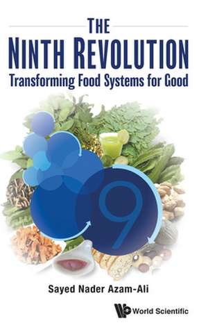 Ninth Revolution, The: Transforming Food Systems for Good de Sayed Nader Azam-Ali