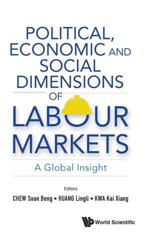 POLITICAL, ECONOMIC AND SOCIAL DIMENSIONS OF LABOUR MARKETS de Lingli Huang & Kai Xiang Soon Beng Chew