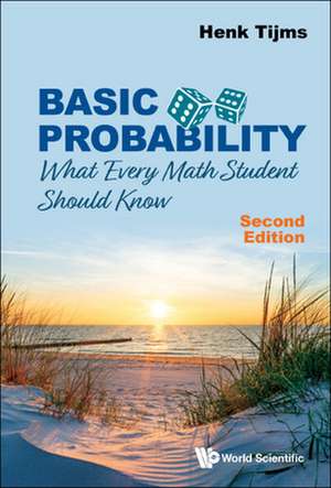 Basic Probability: What Every Math Student Should Know (Second Edition) de Henk Tijms