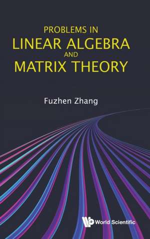 PROBLEMS IN LINEAR ALGEBRA AND MATRIX THEORY de Fuzhen Zhang