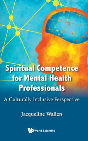 SPIRITUAL COMPETENCE FOR MENTAL HEALTH PROFESSIONALS de Jacqueline Wallen