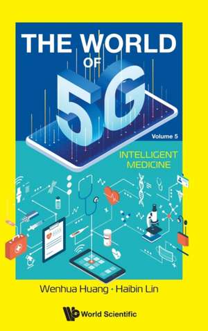 WORLD OF 5G, THE (V5) - INTELLIGENT MEDICINE de Wenhua Huang & Haibin Lin