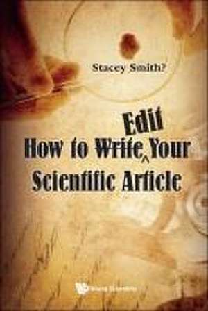 HOW TO WRITE EDIT YOUR SCIENTIFIC ARTICLE de Stacey Smith?