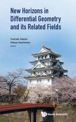 NEW HORIZONS IN DIFFERENTIAL GEOMETRY AND ITS RELATED FIELDS de Toshiaki Adachi & Hideya Hashimoto