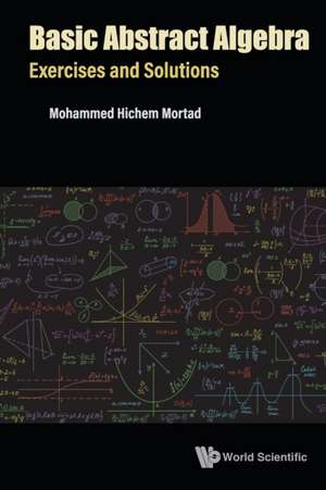 Basic Abstract Algebra: Exercises and Solutions de Mohammed Hichem Mortad