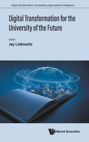 DIGITAL TRANSFORMATION FOR THE UNIVERSITY OF THE FUTURE de Jay Liebowitz