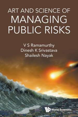 ART AND SCIENCE OF MANAGING PUBLIC RISKS de Dinesh K Srivastava & Sh V S Ramamurthy