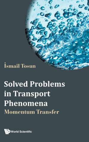 SOLVED PROBLEMS IN TRANSPORT PHENOMENA de Ismail Tosun