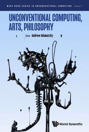 UNCONVENTIONAL COMPUTING, ARTS, PHILOSOPHY de Andrew Adamatzky