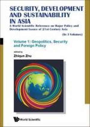 Security, Development and Sustainability in Asia: A World Scientific Reference on Major Policy and Development Issues of 21st Century Asia (in 3 Volumes) de Zhiqun Zhu