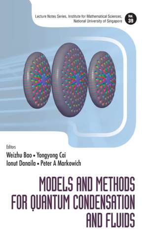 MODELS AND METHODS FOR QUANTUM CONDENSATION AND FLUIDS de Yongyong Cai Ionut Danaila Weizhu Bao