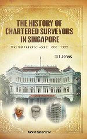 HISTORY OF CHARTERED SURVEYORS IN SINGAPORE, THE de Bill Jones