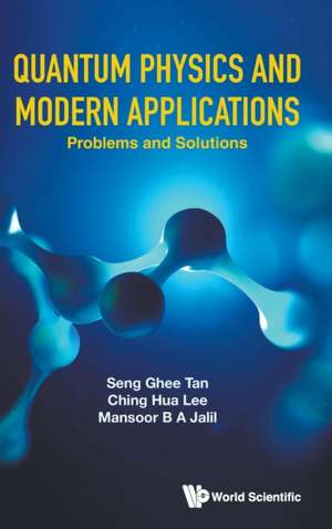 QUANTUM PHYSICS AND MODERN APPLICATIONS (PROB & SOL) de Ching Hua Lee Mansoor B Seng Ghee Tan