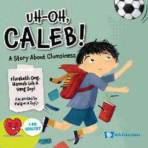 Uh-Oh, Caleb!: A Story about Clumsiness de Elizabeth Ong