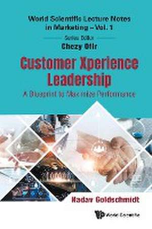 Customer Xperience Leadership: A Blueprint to Maximize Performance de Nadav Goldschmidt