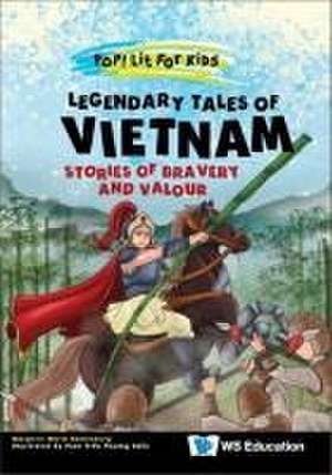 Legendary Tales of Vietnam: Stories of Bravery and Valour de Margerie Maria Kahlenberg