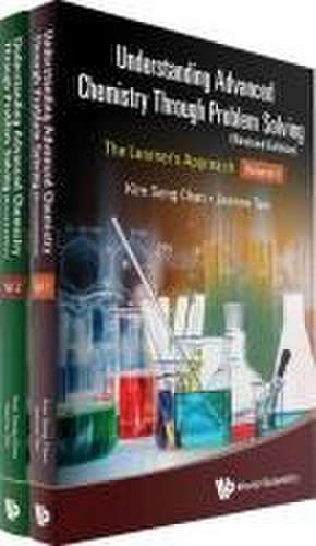 Understanding Advanced Chemistry Through Problem Solving: The Learner's Approach (in 2 Volumes) (Revised Edition) de Kim Seng Chan