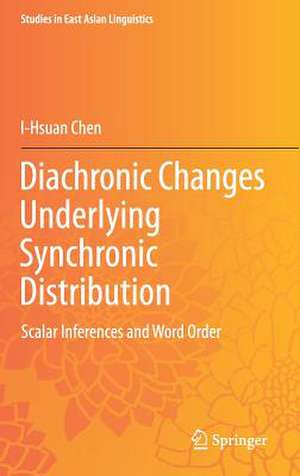 Diachronic Changes Underlying Synchronic Distribution: Scalar Inferences and Word Order de I-Hsuan Chen