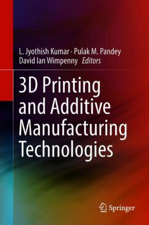 3D Printing and Additive Manufacturing Technologies de L. Jyothish Kumar