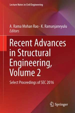 Recent Advances in Structural Engineering, Volume 2: Select Proceedings of SEC 2016 de A. Rama Mohan Rao