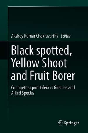 The Black spotted, Yellow Borer, Conogethes punctiferalis Guenée and Allied Species de Akshay Kumar Chakravarthy