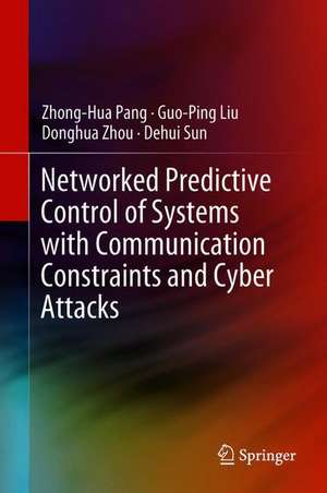 Networked Predictive Control of Systems with Communication Constraints and Cyber Attacks de Zhong-Hua Pang