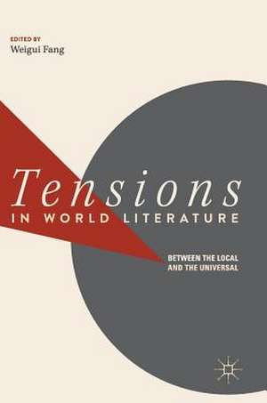 Tensions in World Literature: Between the Local and the Universal de Weigui Fang