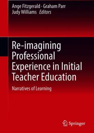 Re-imagining Professional Experience in Initial Teacher Education: Narratives of Learning de Ange Fitzgerald