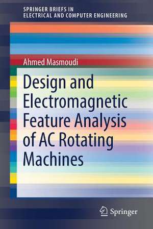 Design and Electromagnetic Feature Analysis of AC Rotating Machines de Ahmed Masmoudi