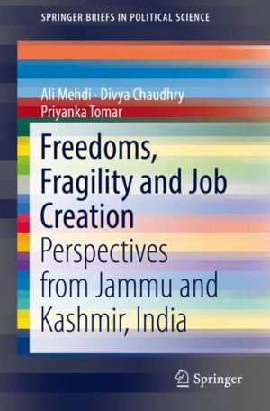 Freedoms, Fragility and Job Creation: Perspectives from Jammu and Kashmir, India de Ali Mehdi