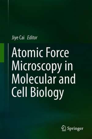 Atomic Force Microscopy in Molecular and Cell Biology de Jiye Cai