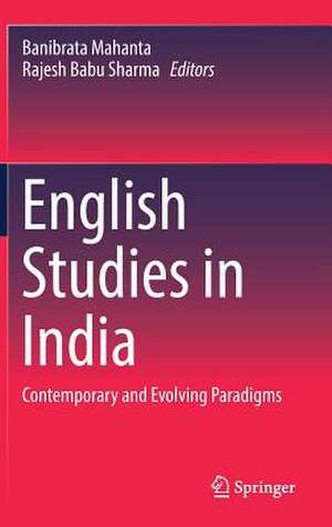 English Studies in India: Contemporary and Evolving Paradigms de Banibrata Mahanta