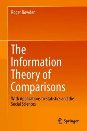 The Information Theory of Comparisons: With Applications to Statistics and the Social Sciences de Roger Bowden