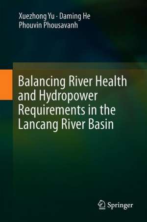 Balancing River Health and Hydropower Requirements in the Lancang River Basin de Xuezhong Yu