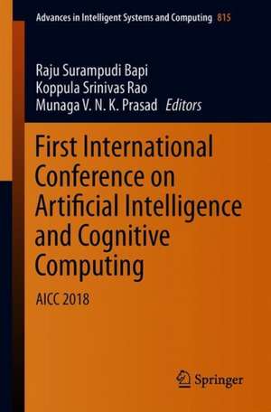 First International Conference on Artificial Intelligence and Cognitive Computing: AICC 2018 de Raju Surampudi Bapi