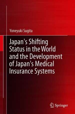 Japan's Shifting Status in the World and the Development of Japan's Medical Insurance Systems de Yoneyuki Sugita