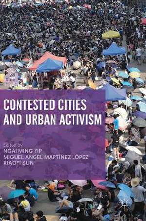 Contested Cities and Urban Activism de Ngai Ming Yip