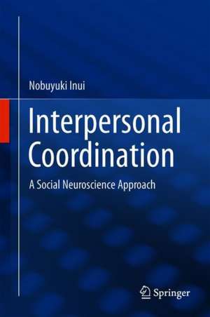 Interpersonal Coordination: A Social Neuroscience Approach de Nobuyuki Inui