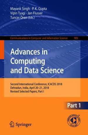 Advances in Computing and Data Sciences: Second International Conference, ICACDS 2018, Dehradun, India, April 20-21, 2018, Revised Selected Papers, Part I de Mayank Singh