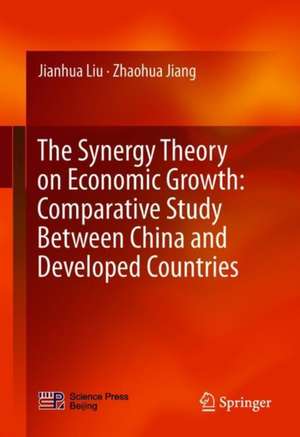 The Synergy Theory on Economic Growth: Comparative Study Between China and Developed Countries de Jianhua Liu