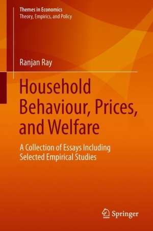 Household Behaviour, Prices, and Welfare: A Collection of Essays Including Selected Empirical Studies de Ranjan Ray