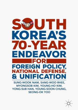 South Korea’s 70-Year Endeavor for Foreign Policy, National Defense, and Unification de Sung-Wook Nam