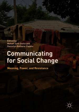 Communicating for Social Change: Meaning, Power, and Resistance de Mohan Jyoti Dutta