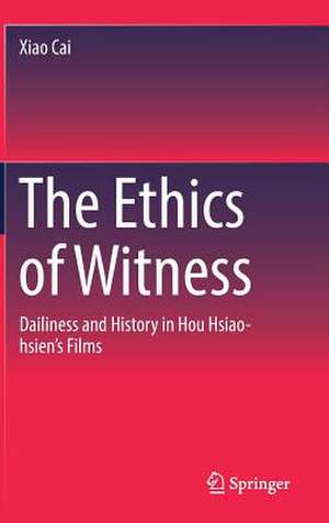 The Ethics of Witness: Dailiness and History in Hou Hsiao-hsien’s Films de Xiao Cai