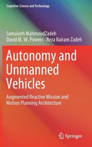 Autonomy and Unmanned Vehicles: Augmented Reactive Mission and Motion Planning Architecture de Somaiyeh MahmoudZadeh